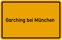 Wo liegt Garching bei München?