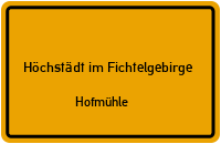 Hofmühle in 95186 Höchstädt im Fichtelgebirge (Hofmühle)