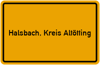 Ortsschild von Gemeinde Halsbach, Kreis Altötting in Bayern