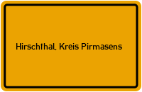 Ortsschild von Gemeinde Hirschthal, Kreis Pirmasens in Rheinland-Pfalz