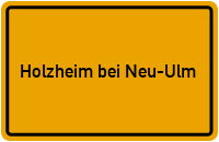 Ortsschild Holzheim bei Neu-Ulm