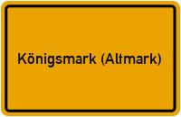 Ortsschild von Gemeinde Königsmark (Altmark) in Sachsen-Anhalt