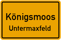 Straßenverzeichnis Königsmoos Untermaxfeld