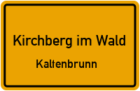 Kaltenbrunn in 94259 Kirchberg im Wald (Kaltenbrunn)