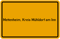 Ortsschild von Gemeinde Mettenheim, Kreis Mühldorf am Inn in Bayern