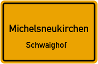 Straßenverzeichnis Michelsneukirchen Schwaighof