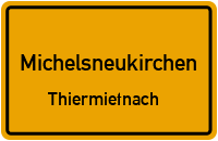 Straßenverzeichnis Michelsneukirchen Thiermietnach