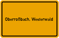 Ortsschild von Gemeinde Oberroßbach, Westerwald in Rheinland-Pfalz