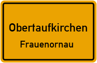 Frauenornau in ObertaufkirchenFrauenornau