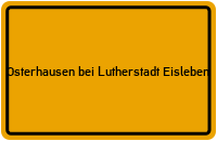 Ortsschild Osterhausen bei Lutherstadt Eisleben