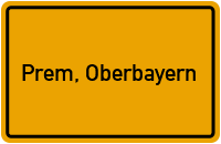 Ortsschild von Gemeinde Prem, Oberbayern in Bayern