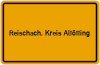 Ortsschild von Gemeinde Reischach, Kreis Altötting in Bayern