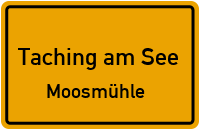 Straßenverzeichnis Taching am See Moosmühle