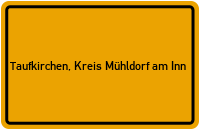 Ortsschild von Gemeinde Taufkirchen, Kreis Mühldorf am Inn in Bayern