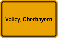 Ortsschild von Gemeinde Valley, Oberbayern in Bayern
